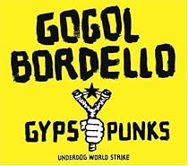 Gogol Bordello /Gypsy Punks Underdog World Strike