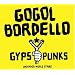 Gogol Bordello /Gypsy Punks Underdog World Strike