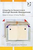 Integrity in government through records management : essays in honour of Anne Thurston