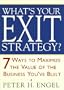What's Your Exit Strategy?: 7 Ways to Maximize the Value of the Business You've Built