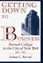 Getting Down to Business: Baruch College in the City of New York, 1847-1987 (Contributions to the Study of Education)