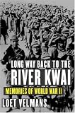 Long Way Back to the River Kwai: Memories of World War II