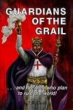Guardians of the Grail ....and the men who plan to rule the world!