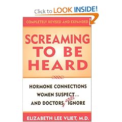 Screaming to be Heard: Hormonal Connections Women Suspect, and Doctors Still Ignore, Revised and Updated