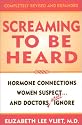 Screaming to be Heard: Hormonal Connections Women Suspect, and Doctors Still Ignore, Revised and Updated