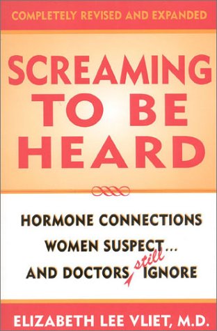 Screaming to be Heard  Revised and Updated Hormonal Connections Women Suspect  and Doctors Ignore