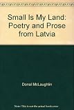 Small is my land : poetry and prose from Latvia