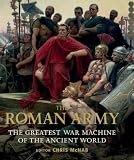 The Roman Army : the greatest war machine of the ancient world