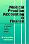 Medical Practice Accounting and Finance a Practical Guide for Physicians Dentists and Other Medical