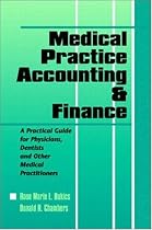 Medical Practice Accounting & Finance: A Practical Guide for Physicians, Dentists & Other Medical Practitioners