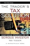The Trader's Tax Solution: Money-Saving Strategies for the Serious Investor (Wiley Trading Advantage Series)