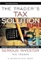 The Trader's Tax Solution: Money-Saving Strategies for the Serious Investor (A Marketplace Book)