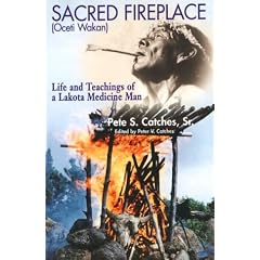Sacred Fireplace: Oceti Wakan, Life and Teachings of a Lakota Medicine Man