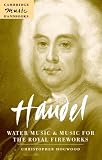 Handel - Water Music and Music for the Royal Fireworks