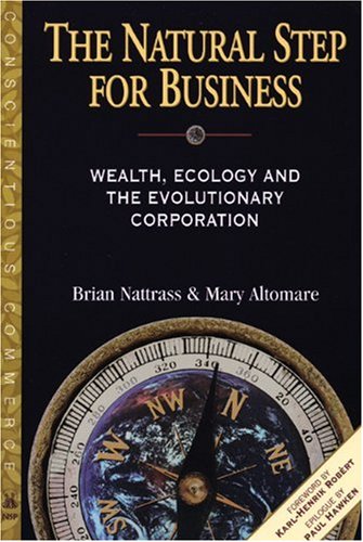 The Natural Step for Business: Wealth, Ecology  &  the Evolutionary Corporation (Conscientious Commerce)