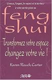 Transformez votre espace, changez votre vie ! Lamour, largent, le respect et le bonheur à votre portée grâce au feng shui