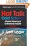 Hot Talk Cold Science: Global Warning's Unfinished Debate