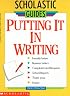 Putting It In Writing (Scholastic Guides)