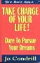 Take Charge of Your Life: Dare to Pursue Your Dreams