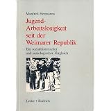 Jugendarbeitslosigkeit seit der Weimarer Republik: Ein sozialgeschichtlicher und soziologischer Vergleichvon "Manfred Hermanns"