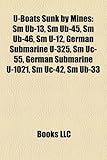 U-Boats Sunk by Mines: SM Ub-13, SM Ub-45, SM Ub-46, SM U-12, German Submarine U-325, SM Uc-55, German Submarine U-1021, SM Uc-42, SM Ub-33-