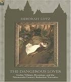 The Dangerous Lover : Gothic Villains, Byronism, And The  Nineteenth-century Seduction Narrative