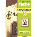 Peinture facile, acrylique, tome 2