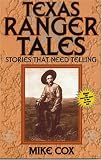Texas Ranger Tales: Stories That Need Telling