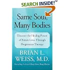 Same Soul, Many Bodies: Discover the Healing Power of Future Lives through Progression Therapy by  Brian L. Weiss