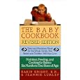 The Baby Cookbook, Revised Edition: Tasty And Nutritious Meals For The Whole Family That Babies And Toddlers Will Also Love