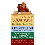 The Baby Cookbook, Revised Edition: Tasty And Nutritious Meals For The Whole Family That Babies And Toddlers Will Also Love