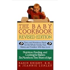 The Baby Cookbook, Revised Edition: Tasty And Nutritious Meals For The Whole Family That Babies And Toddlers Will Also Love