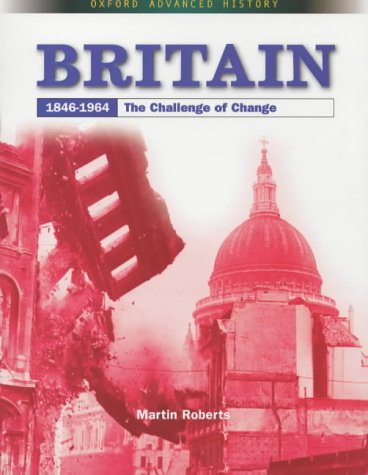 Britain 1846-1964: The Challenge of Change (Oxford Advanced History)
