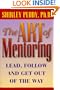 The Art of Mentoring: Lead, Follow, and Get Out of the Way