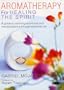 Aromatherapy for Healing the Spirit (Alternative Health)