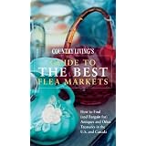 Country Living Guide to the Best Flea Markets: How to Find (and Bargain For) Antiques and... by Marie Proeller Hueston
