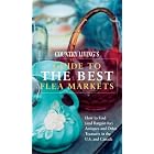 Country Living's Guide to the Best Flea Markets: How to Find (And Bargain For) Antiques... by Marie Proeller Hueston and Marie Proeller