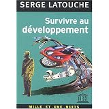 Survivre au d�veloppement : De la d�colonisation de l'imaginaire �conomique � la construction d'une soci�t� alternativepar Serge Latouche