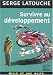 Survivre au developpement : De la decolonisation de l'imaginaire economique a la construction d'une societe alternative