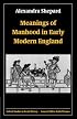Meanings of Manhood in Early Modern England (Oxford Studies in Social History)