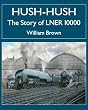 Hush-hush - The Story of LNER 10000