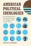 American Political Ideologies: An Introduction to the Major Systems of Thought in the 21st Century