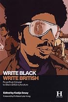 Write Black, Write British: From Post Colonial to Black British Literature
