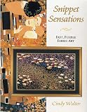 Snippet Sensations: Fast, Fusible Fabric Art for Quilted or Framed Projects