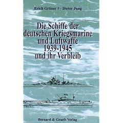 Die Schiffe der deutschen Kriegsmarine und Luftwaffe 1939-1945 und ihr Verbleib