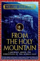 From the Holy Mountain: A Journey among the Christians of the Middle East