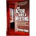 The Actor Takes a Meeting: How to Interview Successfully with Agents, Managers, Producers, and Casting Directors