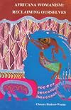 Africana Womanism: Reclaiming Ourselves