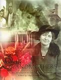 Our Grandmothers: Loving Portraits by 74 Granddaughters