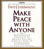 Make Peace with Anyone: Proven Strategies to End any Conflict, Feud, or Estragement Now
